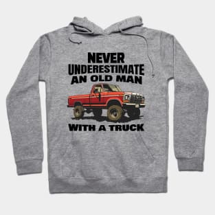 Never underestimate an old man with a truck Hoodie